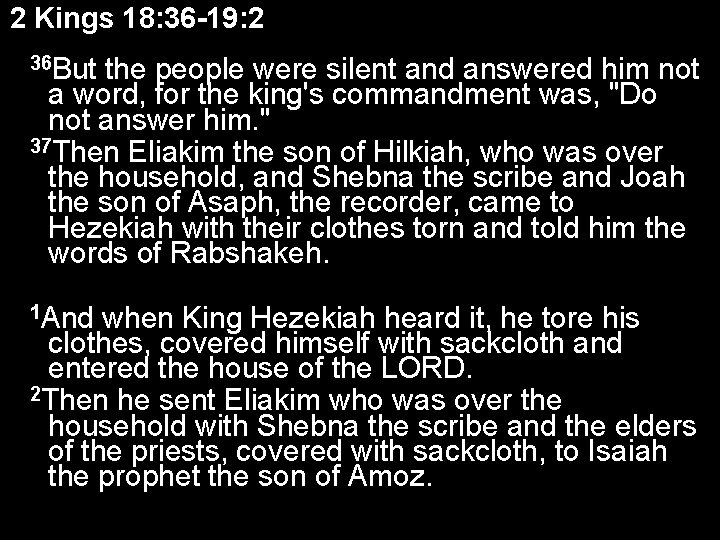 2 Kings 18: 36 -19: 2 36 But the people were silent and answered