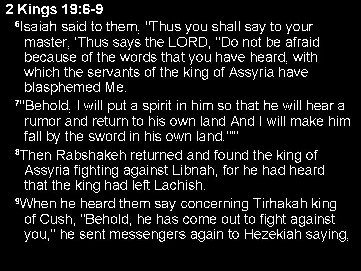 2 Kings 19: 6 -9 6 Isaiah said to them, "Thus you shall say