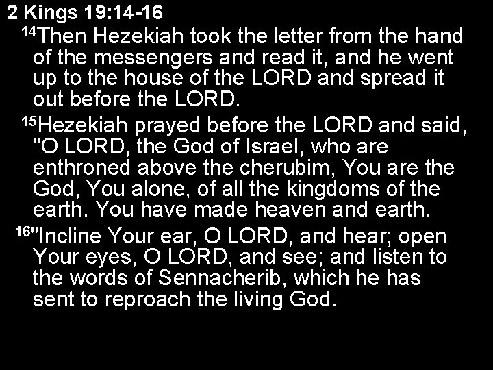2 Kings 19: 14 -16 14 Then Hezekiah took the letter from the hand