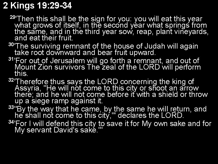 2 Kings 19: 29 -34 29'Then this shall be the sign for you: you