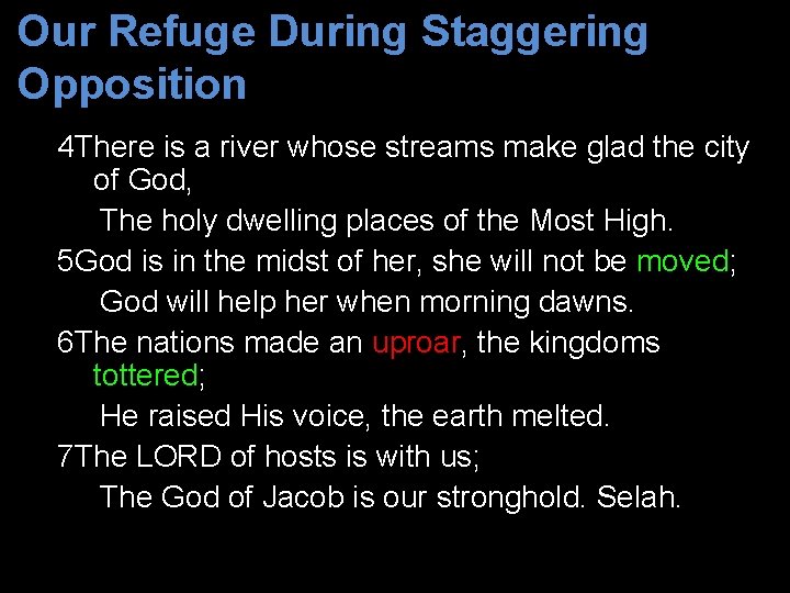 Our Refuge During Staggering Opposition 4 There is a river whose streams make glad