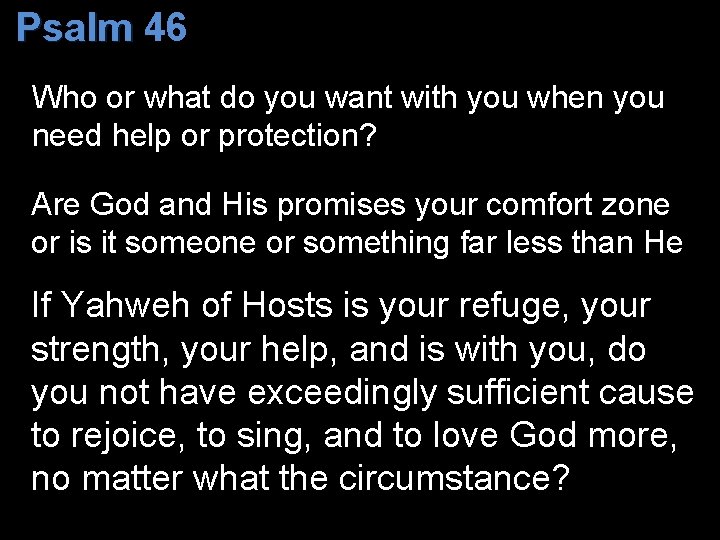 Psalm 46 Who or what do you want with you when you need help