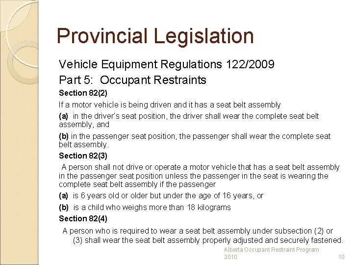 Provincial Legislation Vehicle Equipment Regulations 122/2009 Part 5: Occupant Restraints Section 82(2) If a