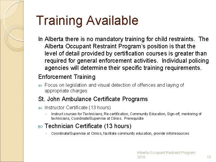 Training Available In Alberta there is no mandatory training for child restraints. The Alberta