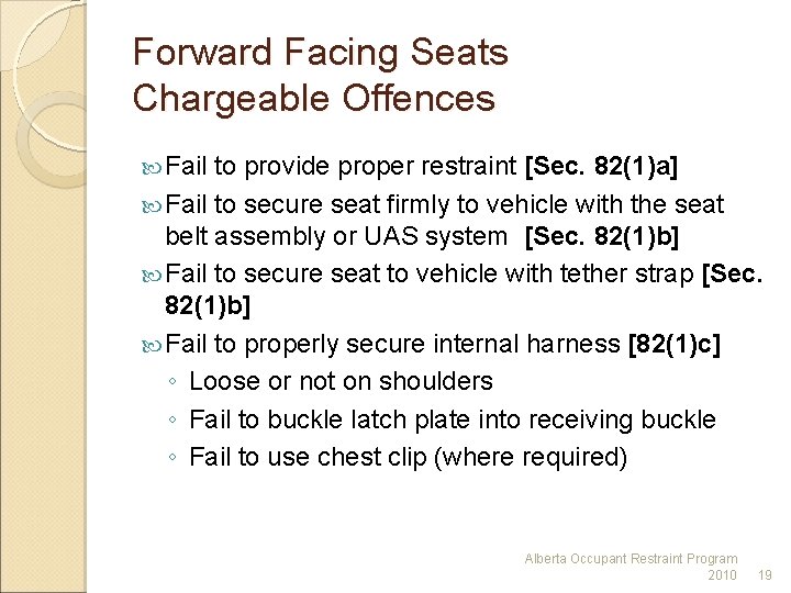 Forward Facing Seats Chargeable Offences Fail to provide proper restraint [Sec. 82(1)a] Fail to