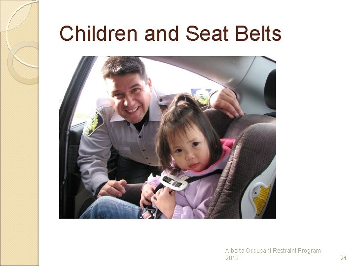 Children and Seat Belts Alberta Occupant Restraint Program 2010 24 