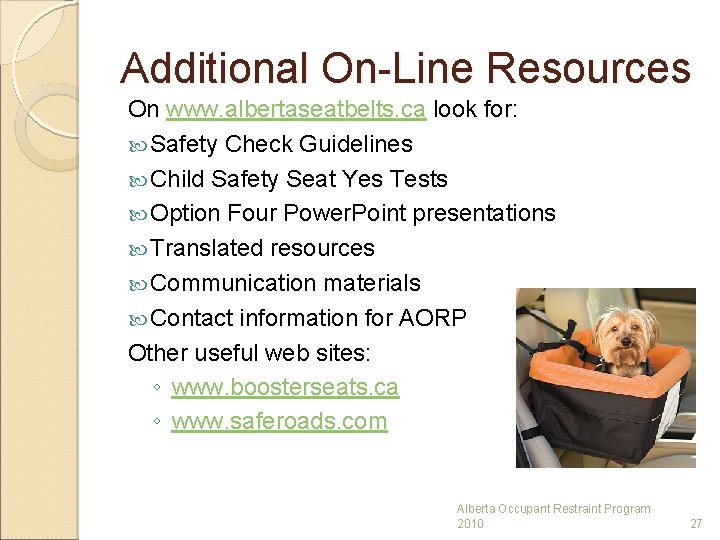 Additional On-Line Resources On www. albertaseatbelts. ca look for: Safety Check Guidelines Child Safety