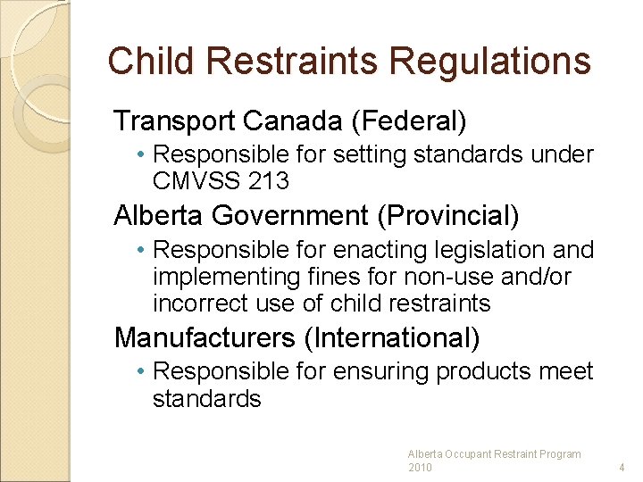 Child Restraints Regulations Transport Canada (Federal) • Responsible for setting standards under CMVSS 213