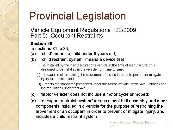 Provincial Legislation Vehicle Equipment Regulations 122/2009 Part 5: Occupant Restraints Section 80 In sections