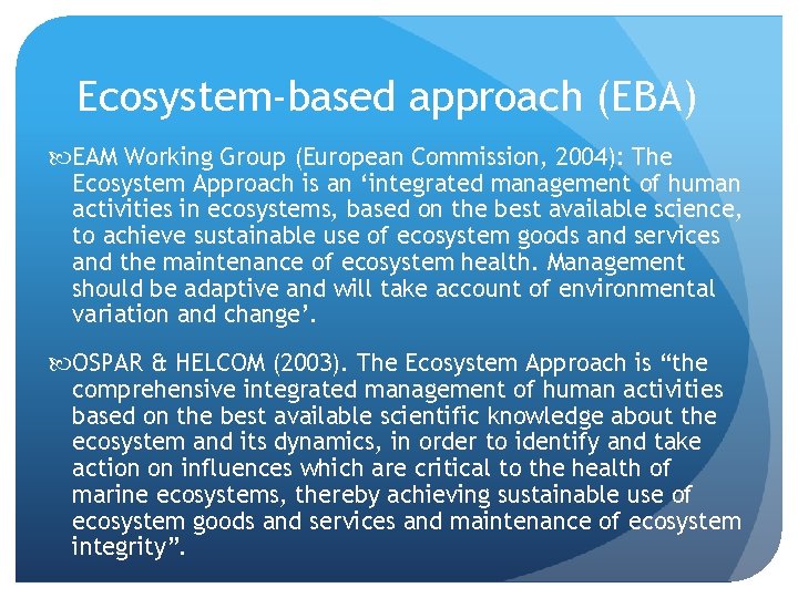 Ecosystem-based approach (EBA) EAM Working Group (European Commission, 2004): The Ecosystem Approach is an