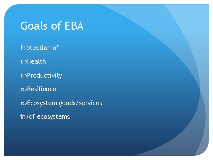 Goals of EBA Protection of Health Productivity Resilience Ecosystem goods/services in/of ecosystems 