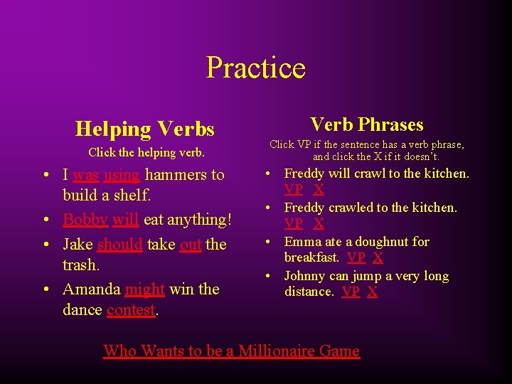 Practice Helping Verbs Click the helping verb. • I was using hammers to build