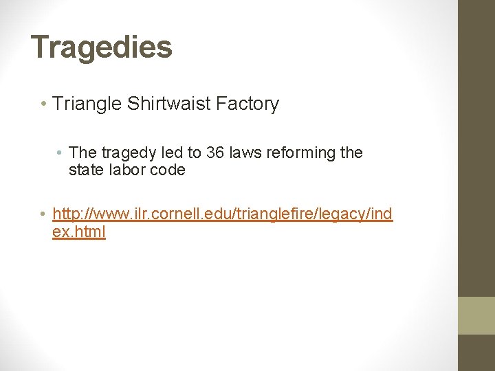 Tragedies • Triangle Shirtwaist Factory • The tragedy led to 36 laws reforming the