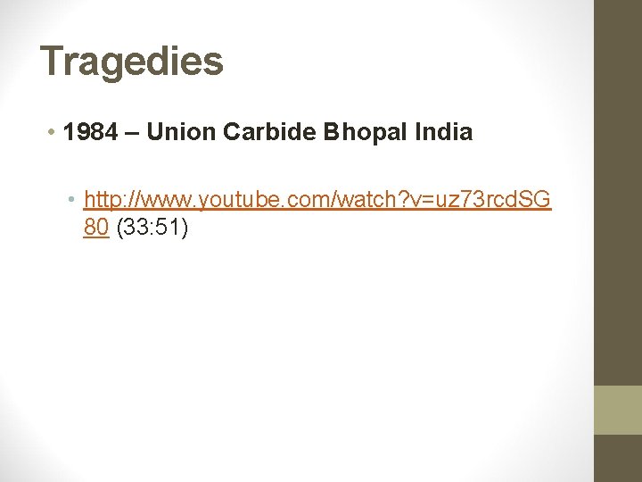 Tragedies • 1984 – Union Carbide Bhopal India • http: //www. youtube. com/watch? v=uz