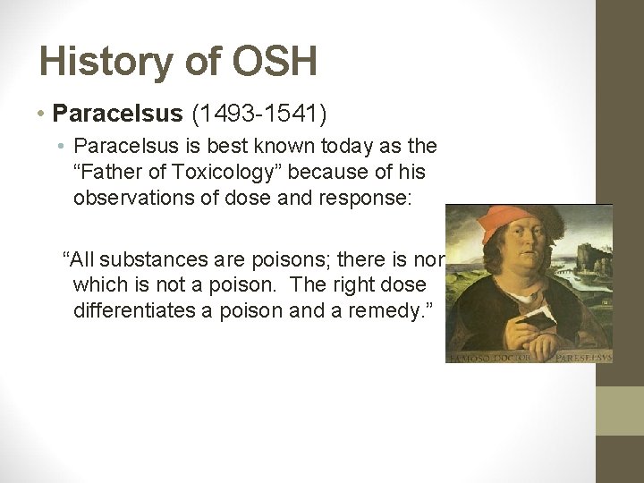 History of OSH • Paracelsus (1493 -1541) • Paracelsus is best known today as