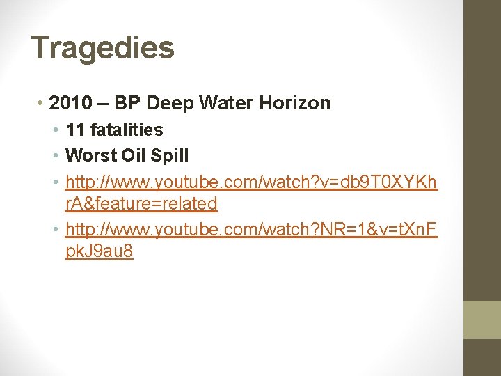 Tragedies • 2010 – BP Deep Water Horizon • 11 fatalities • Worst Oil