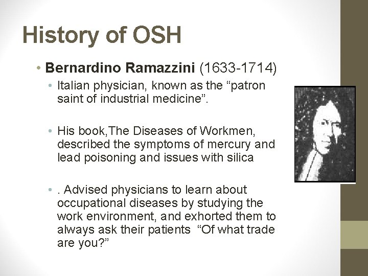 History of OSH • Bernardino Ramazzini (1633 -1714) • Italian physician, known as the