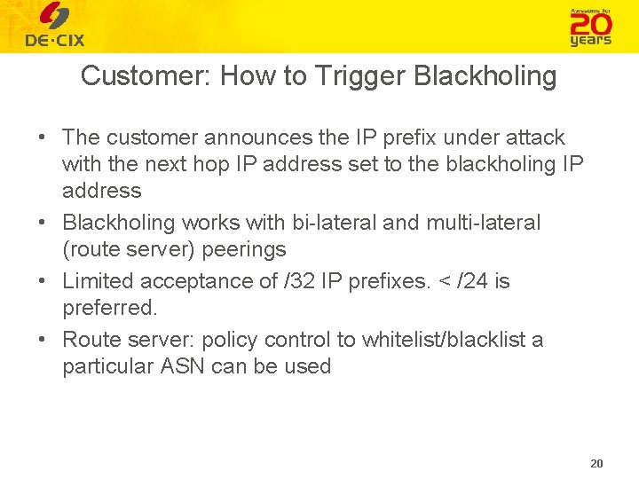 Customer: How to Trigger Blackholing • The customer announces the IP prefix under attack