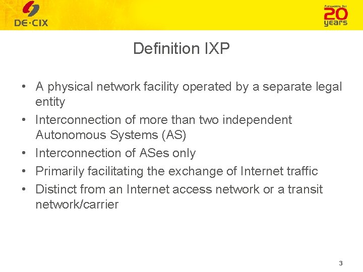 Definition IXP • A physical network facility operated by a separate legal entity •