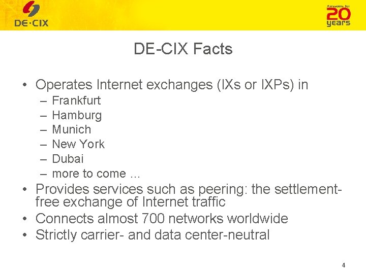DE-CIX Facts • Operates Internet exchanges (IXs or IXPs) in – – – Frankfurt