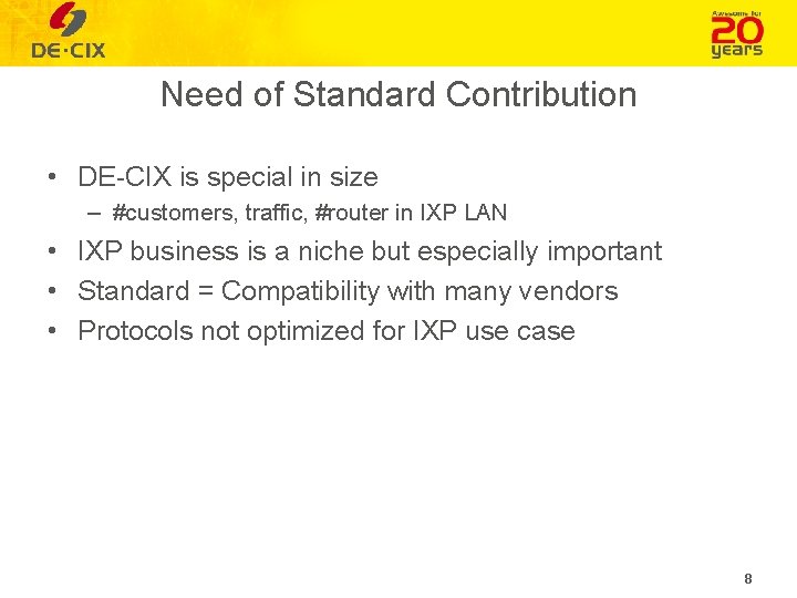 Need of Standard Contribution • DE-CIX is special in size – #customers, traffic, #router