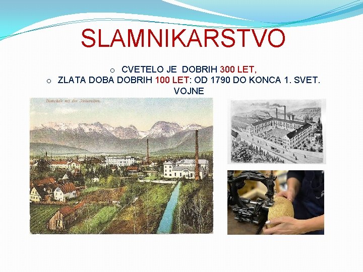 SLAMNIKARSTVO o CVETELO JE DOBRIH 300 LET, o ZLATA DOBRIH 100 LET: OD 1790