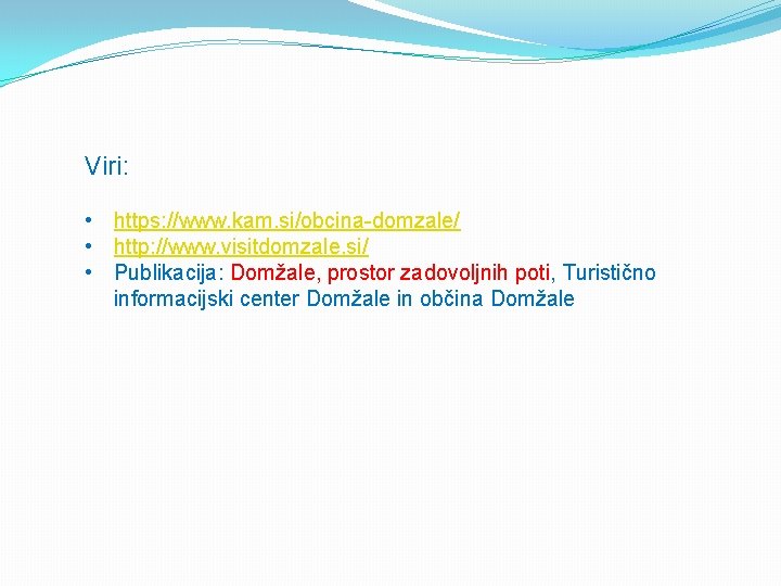 Viri: • https: //www. kam. si/obcina-domzale/ • http: //www. visitdomzale. si/ • Publikacija: Domžale,