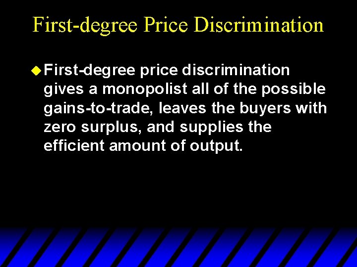 First-degree Price Discrimination u First-degree price discrimination gives a monopolist all of the possible