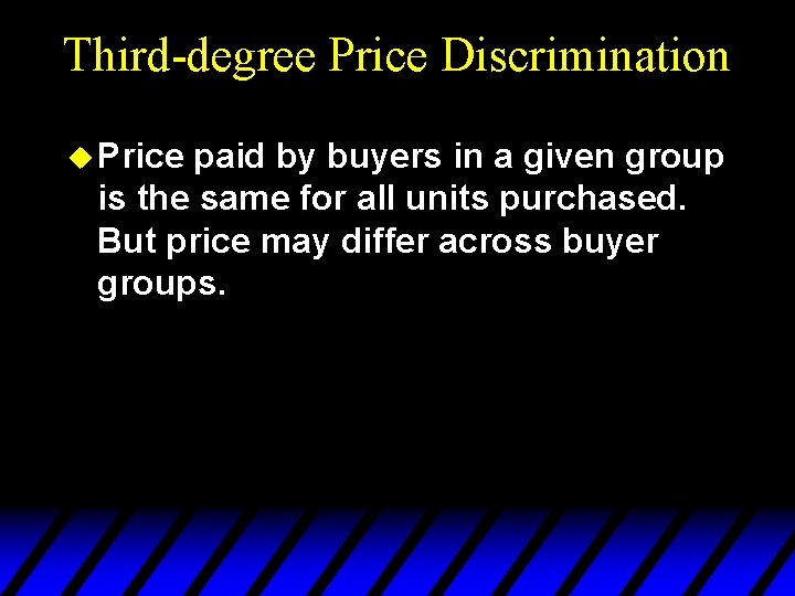 Third-degree Price Discrimination u Price paid by buyers in a given group is the