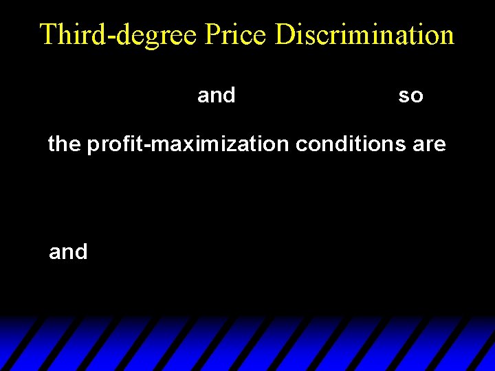 Third-degree Price Discrimination and so the profit-maximization conditions are and 