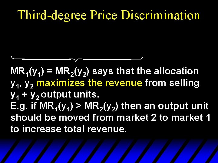 Third-degree Price Discrimination ü ý þ MR 1(y 1) = MR 2(y 2) says