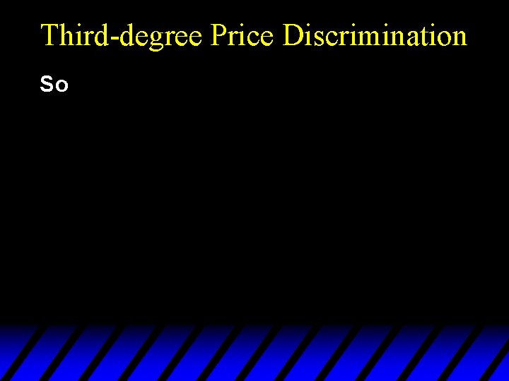 Third-degree Price Discrimination So 