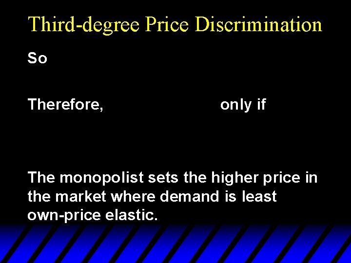 Third-degree Price Discrimination So Therefore, only if The monopolist sets the higher price in