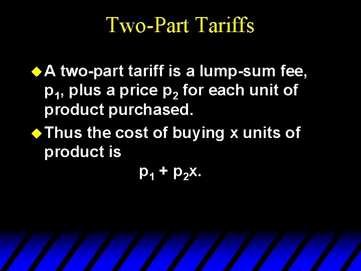 Two-Part Tariffs u. A two-part tariff is a lump-sum fee, p 1, plus a