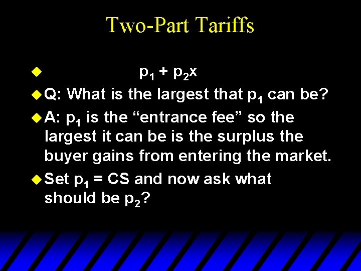 Two-Part Tariffs p 1 + p 2 x u Q: What is the largest