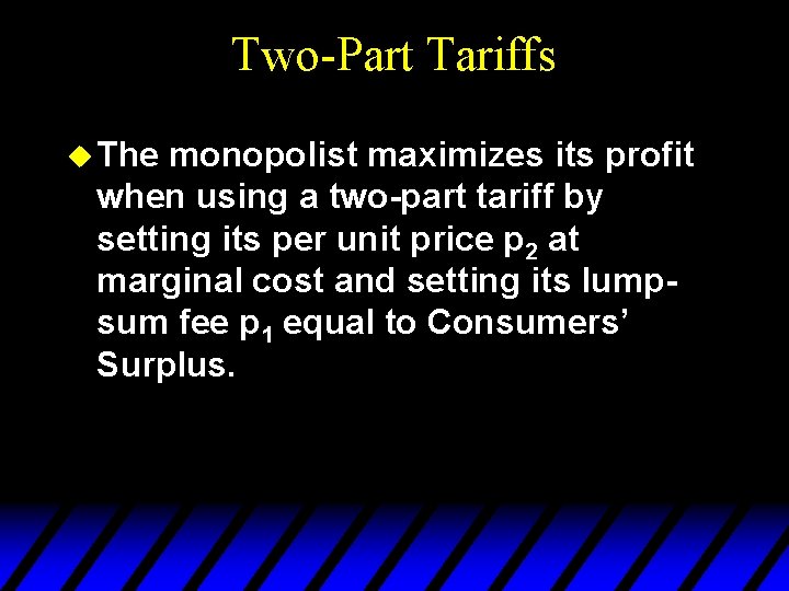 Two-Part Tariffs u The monopolist maximizes its profit when using a two-part tariff by