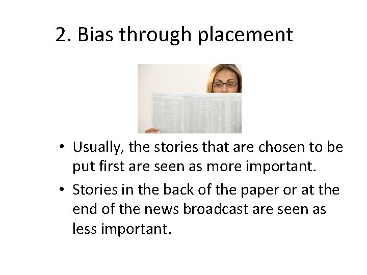 2. Bias through placement • Usually, the stories that are chosen to be put