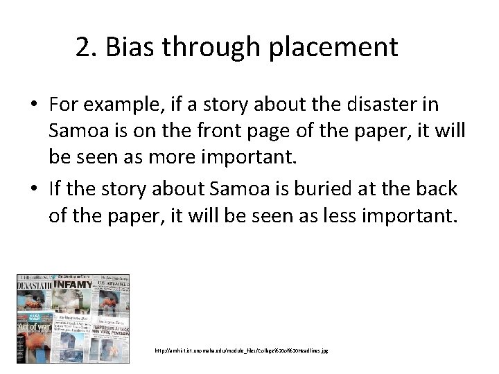 2. Bias through placement • For example, if a story about the disaster in