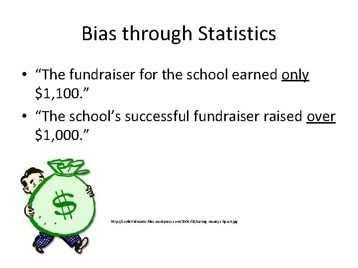 Bias through Statistics • “The fundraiser for the school earned only $1, 100. ”