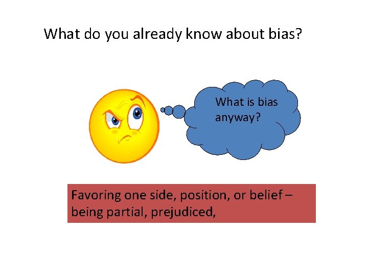 What do you already know about bias? What is bias anyway? Favoring one side,