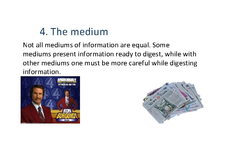 4. The medium Not all mediums of information are equal. Some mediums present information