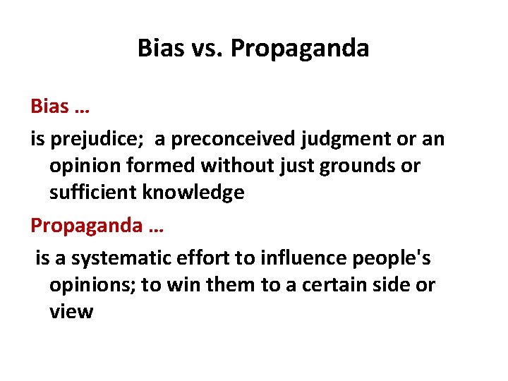 Bias vs. Propaganda Bias … is prejudice; a preconceived judgment or an opinion formed
