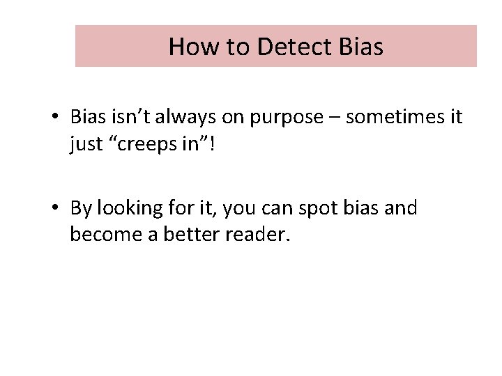 How to Detect Bias • Bias isn’t always on purpose – sometimes it just