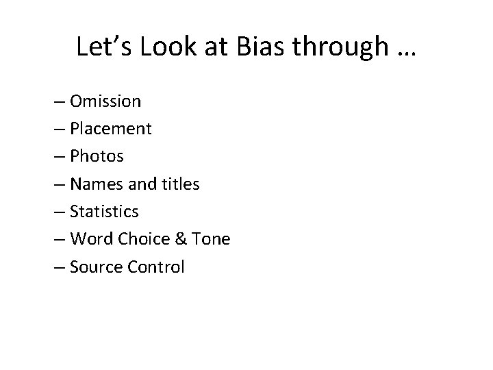 Let’s Look at Bias through … – Omission – Placement – Photos – Names