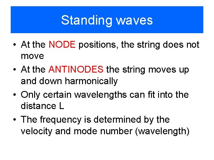 Standing waves • At the NODE positions, the string does not move • At