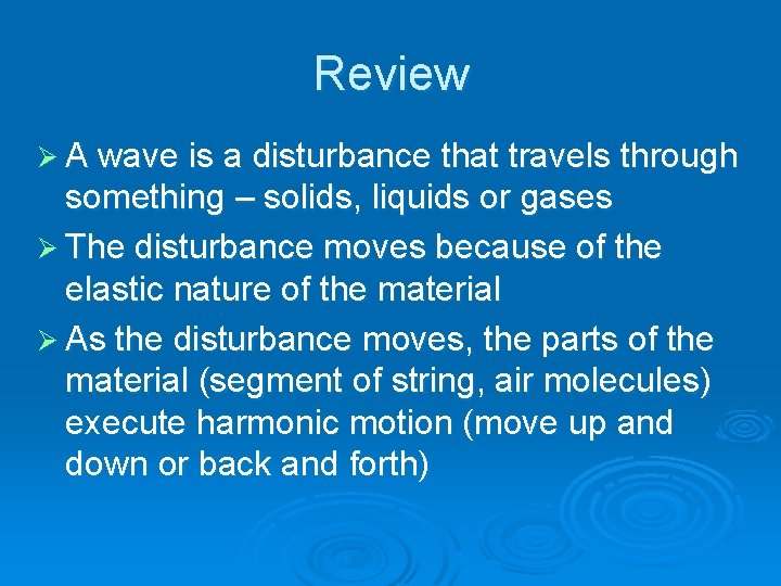 Review Ø A wave is a disturbance that travels through something – solids, liquids