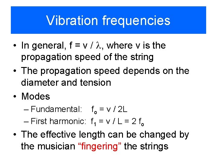 Vibration frequencies • In general, f = v / , where v is the