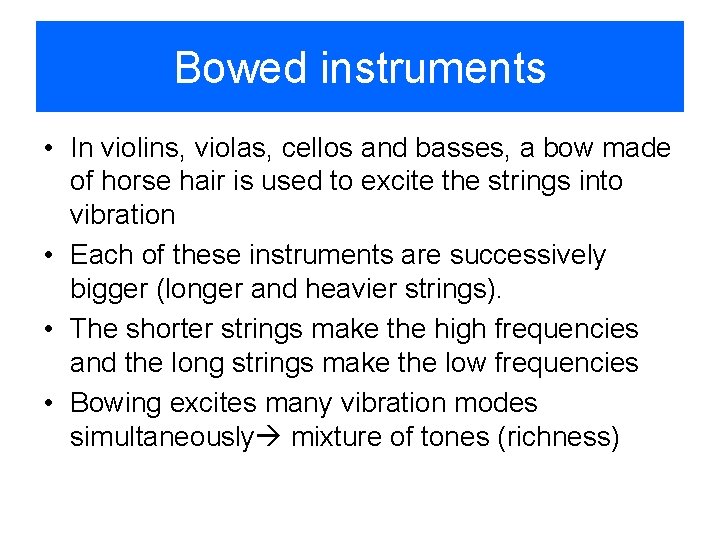 Bowed instruments • In violins, violas, cellos and basses, a bow made of horse