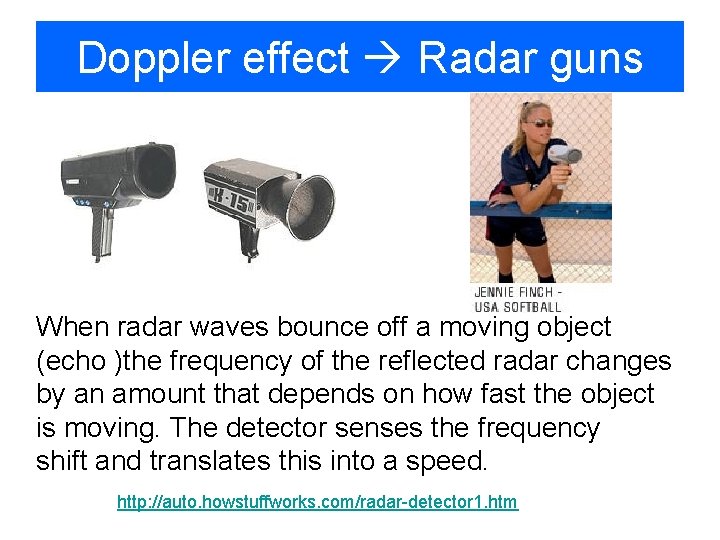 Doppler effect Radar guns When radar waves bounce off a moving object (echo )the