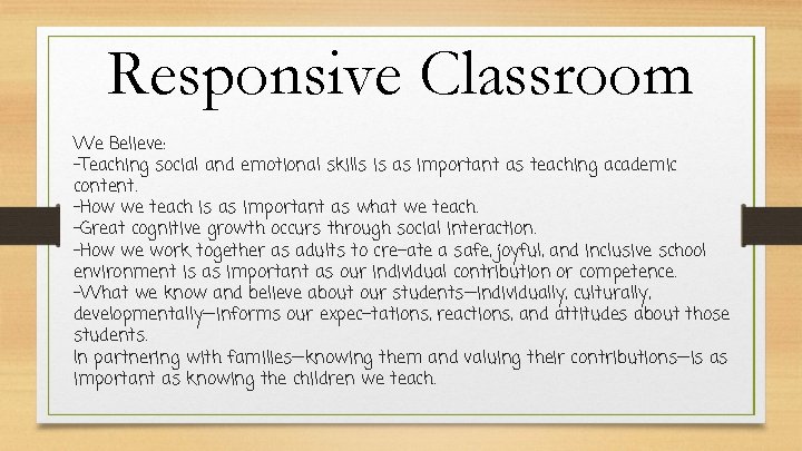 Responsive Classroom We Believe: -Teaching social and emotional skills is as important as teaching